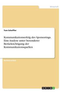 Kommunikationserfolg des Sponsorings. Eine Analyse unter besonderer Berücksichtigung der Kommunikationsquellen