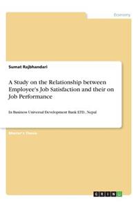 Study on the Relationship between Employee's Job Satisfaction and their on Job Performance