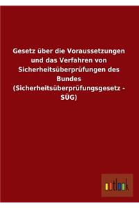Gesetz Uber Die Voraussetzungen Und Das Verfahren Von Sicherheitsuberprufungen Des Bundes (Sicherheitsuberprufungsgesetz - Sug)