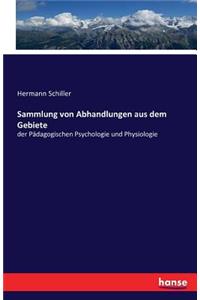 Sammlung von Abhandlungen aus dem Gebiete: der Pädagogischen Psychologie und Physiologie