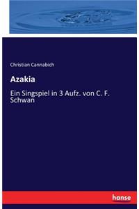 Azakia: Ein Singspiel in 3 Aufz. von C. F. Schwan