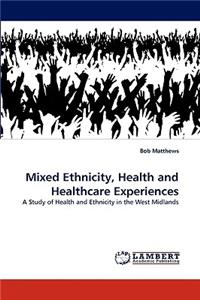Mixed Ethnicity, Health and Healthcare Experiences