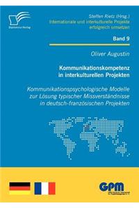 Kommunikationskompetenz in interkulturellen Projekten - Kommunikationspsychologische Modelle zur Lösung typischer Missverständnisse in deutsch-französischen Projekten