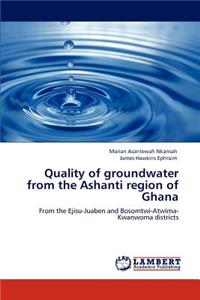 Quality of Groundwater from the Ashanti Region of Ghana