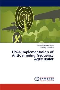 FPGA Implementation of Anti-Jamming Frequency Agile Radar