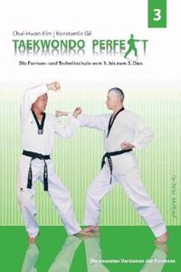 Taekwondo perfekt 3: Die Formen- und Technikschule vom 2. bis zum 5. Dan