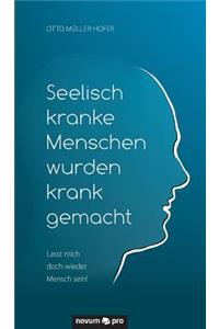 Seelisch kranke Menschen wurden krank gemacht