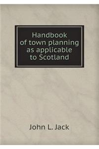 Handbook of town planning as applicable to Scotland