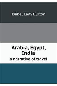 Arabia, Egypt, India a Narrative of Travel