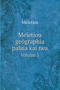 Meletiou geōgraphia palaia kai nea Volume 3