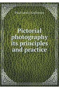 Pictorial Photography Its Principles and Practice
