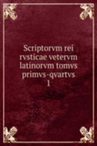 Scriptorvm rei rvsticae vetervm latinorvm tomvs primvs-qvartvs