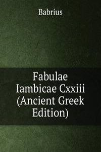 Fabulae Iambicae Cxxiii  (Ancient Greek Edition)