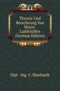 Theorie Und Berechnung Von Motor- Luftfchiffen (German Edition)