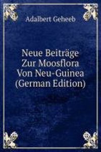 Neue Beitrage Zur Moosflora Von Neu-Guinea (German Edition)