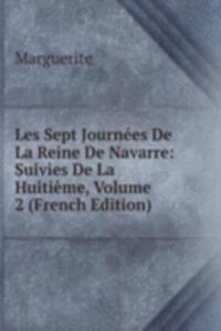 Les Sept Journees De La Reine De Navarre: Suivies De La Huitieme, Volume 2 (French Edition)