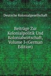 Beitrage Zur Kolonialpolitik Und Kolonialwirtschaft, Volume 3 (German Edition)