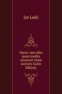 Opera: tam edita quam inedita recensuit vitam auctoris (Latin Edition)