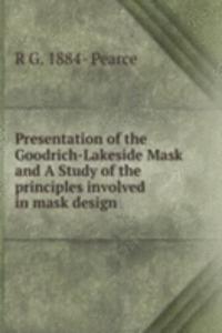 Presentation of the Goodrich-Lakeside Mask and A Study of the principles involved in mask design