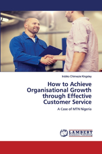 How to Achieve Organisational Growth through Effective Customer Service