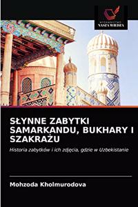 Slynne Zabytki Samarkandu, Bukhary I SzakraŻu