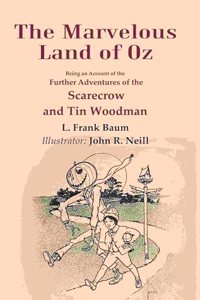 The Marvelous Land of Oz: Being an Account of the Further Adventures of the Scarecrow and Tin Woodman