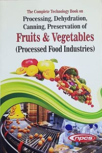 The Complete Technology Book on Processing, Dehydration, Canning, Preservation of Fruits & Vegetables (Processed Food Industries) 4th Revised Edition(https://www..in/npcs)