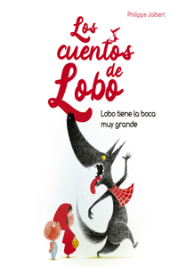 Lobo Tiene La Boca Muy Grande (Los Cuentos del Lobo)