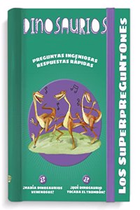 Los superpreguntones. Dinosaurios: Respuestas rapidas para preguntas ingeniosas