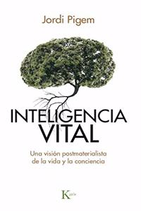 Inteligencia vital: Una vision postmaterialista de la vida y la conciencia