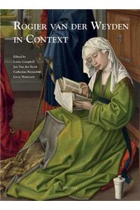 Rogier Van Der Weyden in Context
