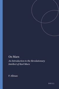 On Marx: An Introduction to the Revolutionary Intellect of Karl Marx