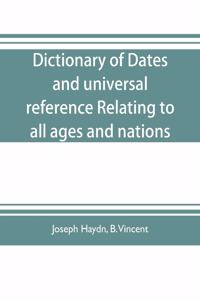 Dictionary of dates, and universal reference, relating to all ages and nations; comprehending every remarkable occurrence ancient and modern The Foundation, Laws, and Governments of Countries-Their Progress in Civilisation, Industry, and Science-Th