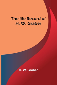 life record of H. W. Graber