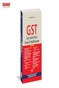 Taxmann's GST Acts with Rules/Forms & Notifications â€“ Covering amended, updated & annotated text of CGST/IGST/UTGST Acts with GST Rules, GST Forms & GST Notifications | [Finance Act 2024]