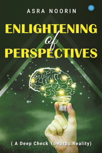 Enlightening Of Perspectives - (A Deep Check Towards Reality)