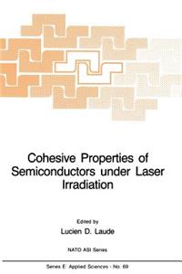 Cohesive Properties of Semiconductors Under Laser Irradiation