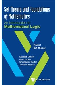Set Theory and Foundations of Mathematics: An Introduction to Mathematical Logic - Volume I: Set Theory