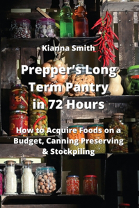 Prepper's Long Term Pantry in 72 Hours