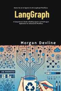 LangGraph: A Comprehensive Guide to Building Agentic and Multi-agent Applications for Advanced AI Workflows