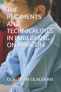 Rudiments and Technicalities in Publishing on Amazon
