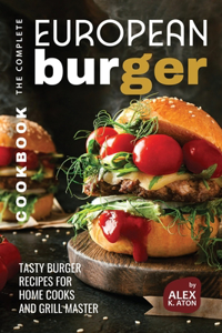Complete European Burger Cookbook