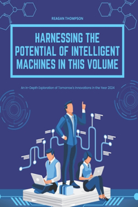 Harnessing the Potential of Intelligent Machines in This Volume