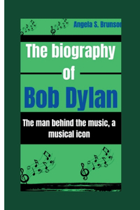 The biography of Bob Dylan