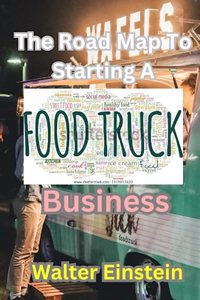 Roadmap To Starting A Food Truck Business