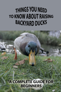 Things You Need To Know About Raising Backyard Ducks