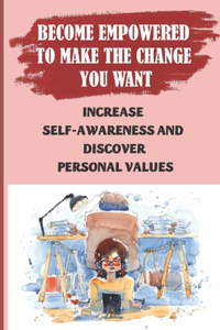 Become Empowered To Make The Change You Want