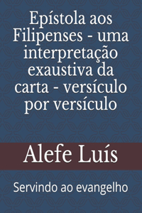 Epístola aos Filipenses - uma interpretação exaustiva da carta - versículo por versículo: Servindo ao evangelho