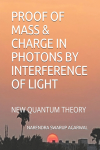 Proof of Mass & Charge in Photons by Interference of Light