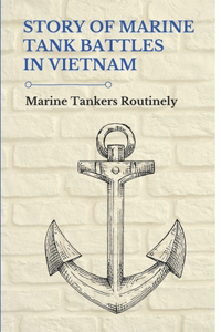 Story Of Marine Tank Battles In Vietnam